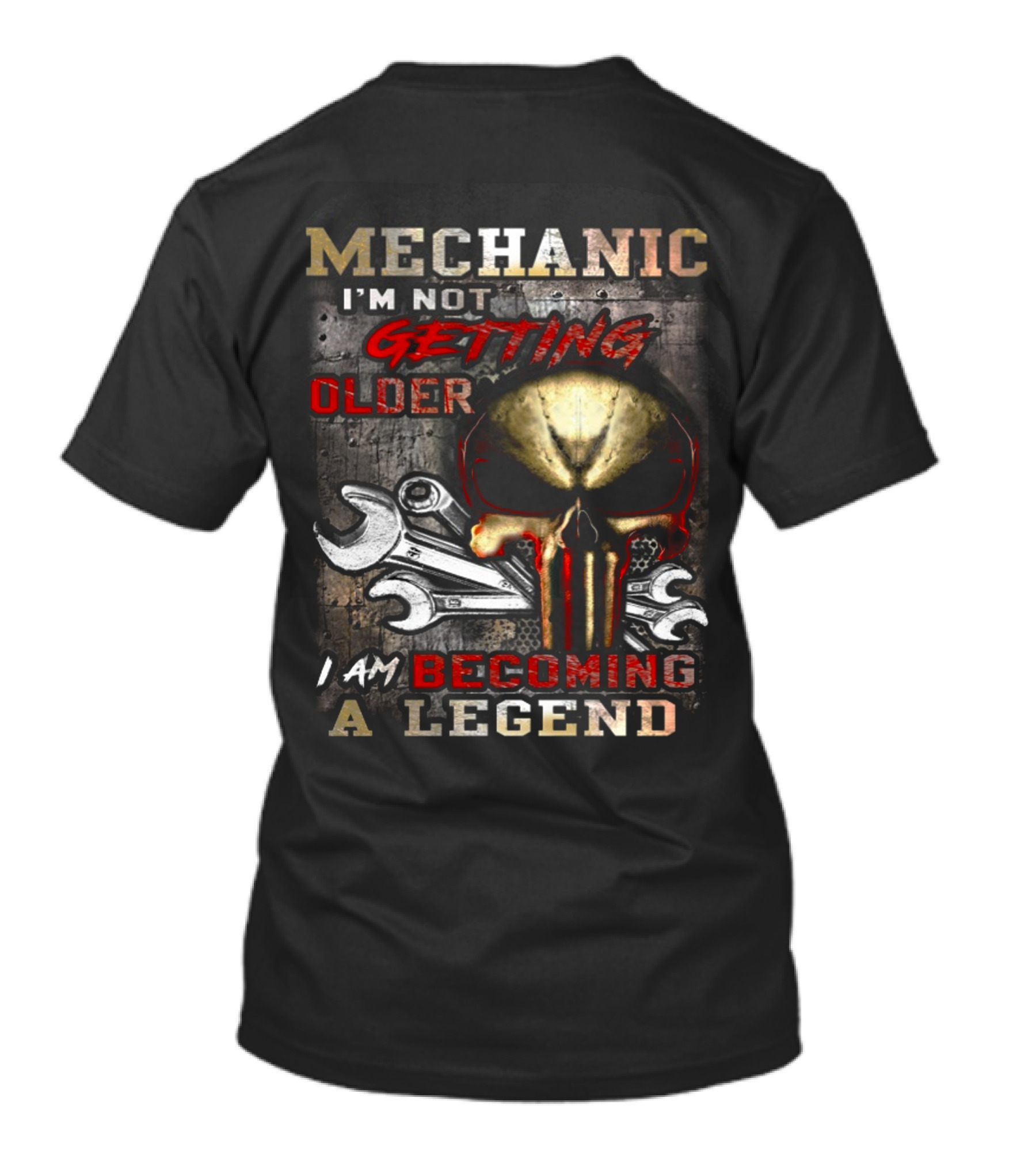 Mechanic I'm Not Getting Older I Am Becoming A Legend T-Shirt