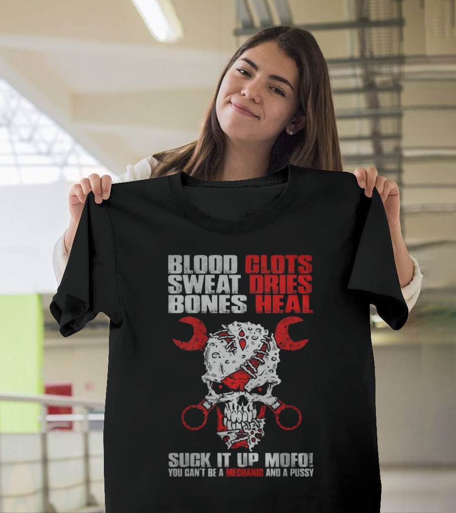 Blood Clots Sweat Dries Bones Heal Mechanic mofo T-Shirt