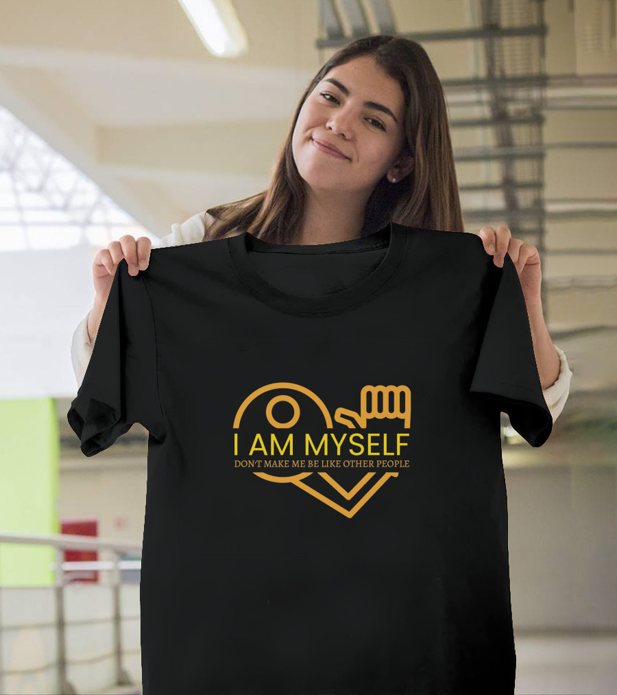 I Am Myself Don't Make Me Be Like Other People T-Shirt