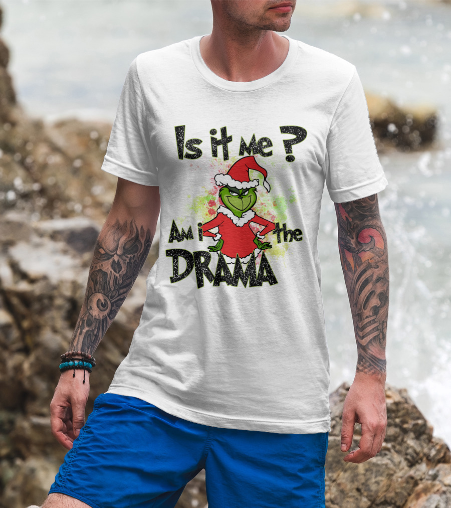 Is It Me Am I The Drama Grinch Christmas Santa Hat T-Shirt