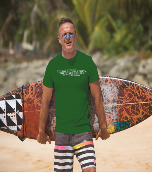 The Callous Daoboys Chiropractors Think There Are Ghosts In Your Body T-Shirt