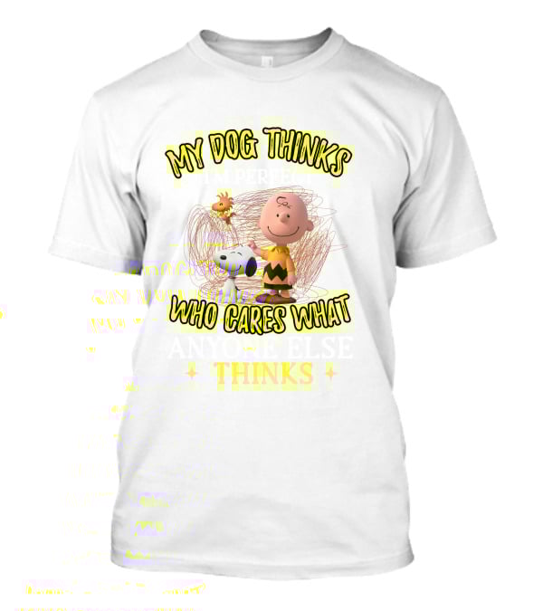 My Dog Thinks Who Cares What Thinks T-Shirt