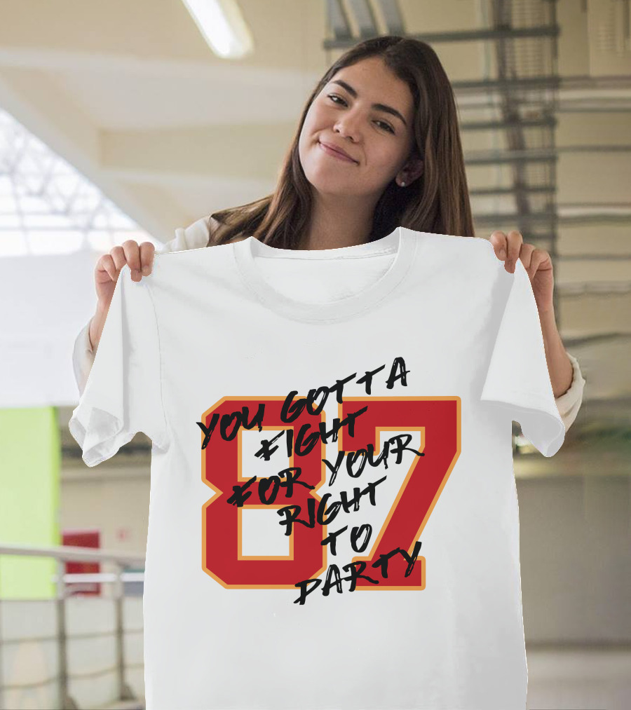You Gotta Fight For Your Right To Party 87 Kansas City Football Chiefs T-Shirt