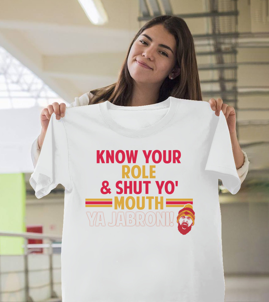 Travis Kelce Know Your Role And Shut Yo' Mouth Ya Jabroni T-Shirt