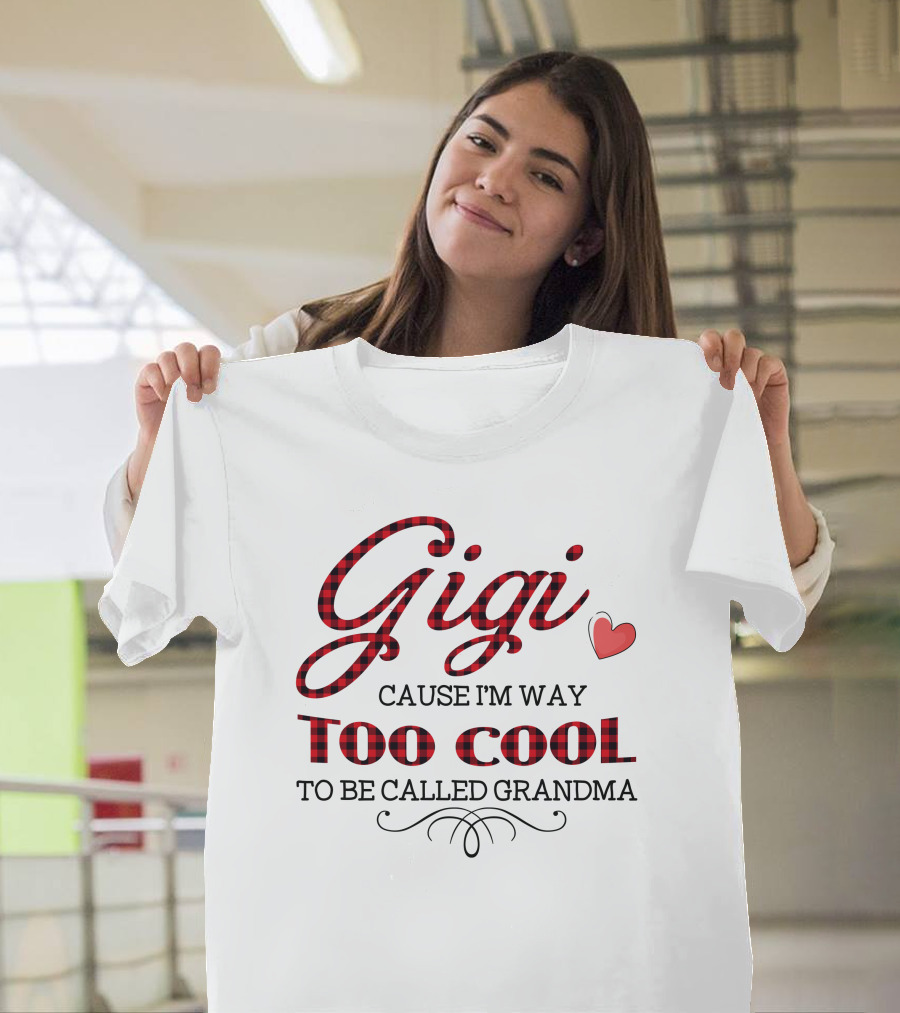 Gigi Cause I'm Way Too Cool To Be Called Grandma Plaid Heart T-Shirt