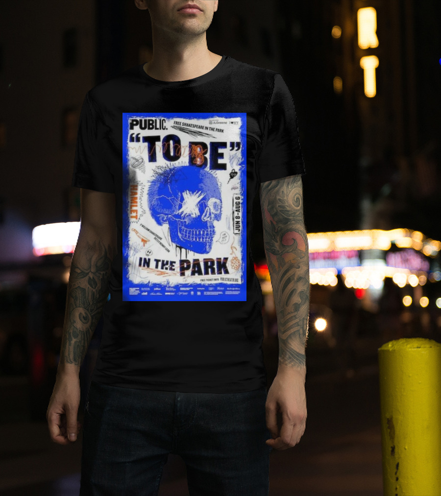 Public To Be IN The Park Hamlet Free Shakespeare Jun 8-Aug 6 T-Shirt