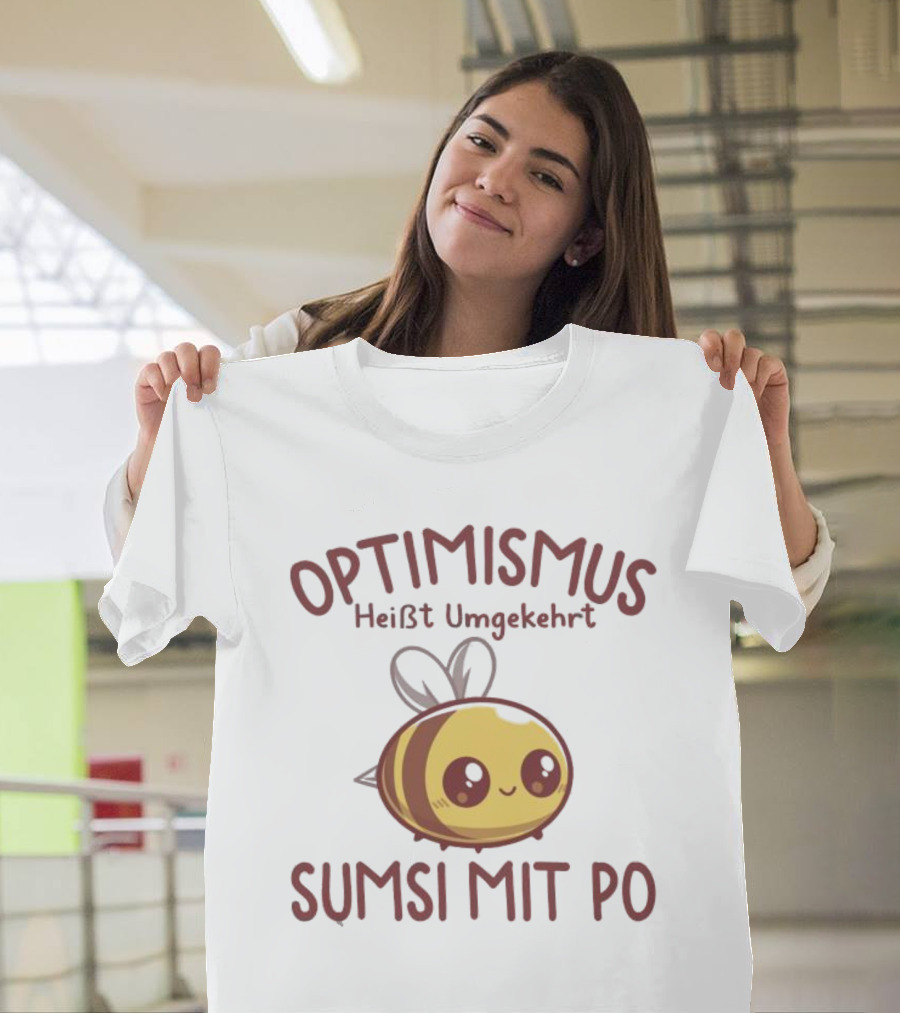 Optimismus Heißt Umgekehrt Sumsi Mit Po Cute Bee T-Shirt