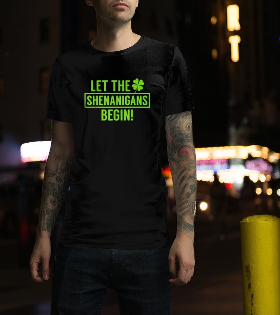 Let The Shenanigans Begin Saint Patricks Shamrock Holiday Fun T-Shirt
