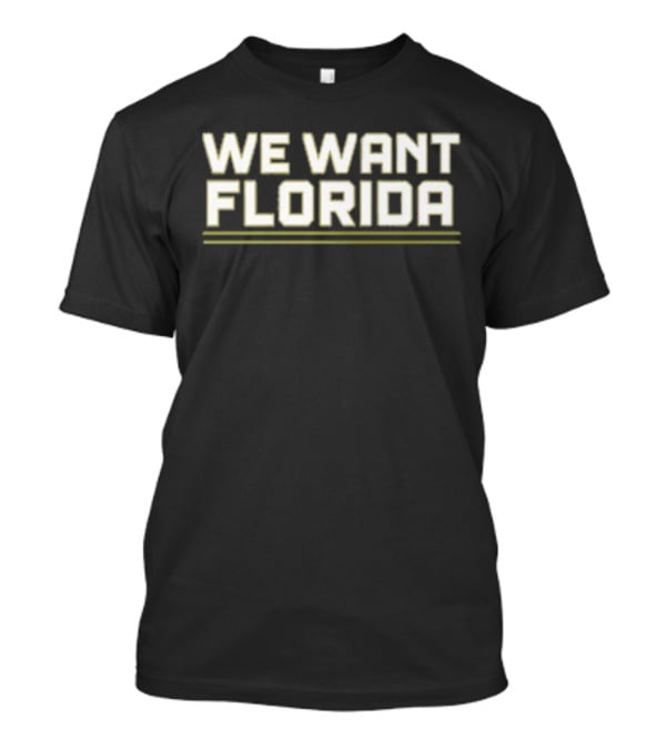 We Want Florida T-Shirt