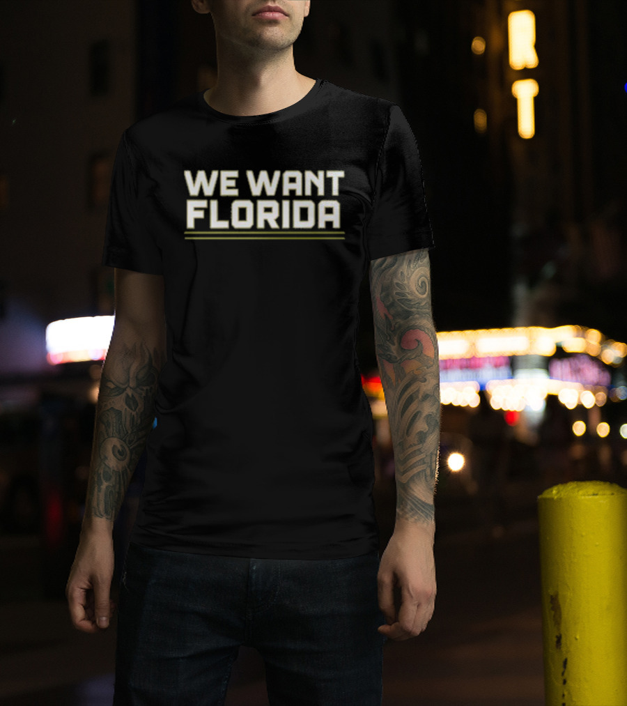 We Want Florida T-Shirt
