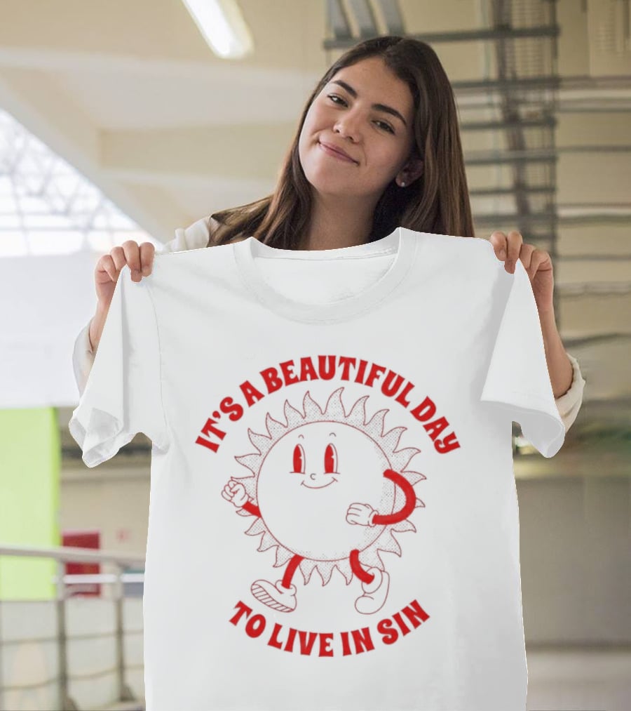 It's A Beautiful Day To Live In Sin Sun With A Smiling Face And Marching Legs T-Shirt