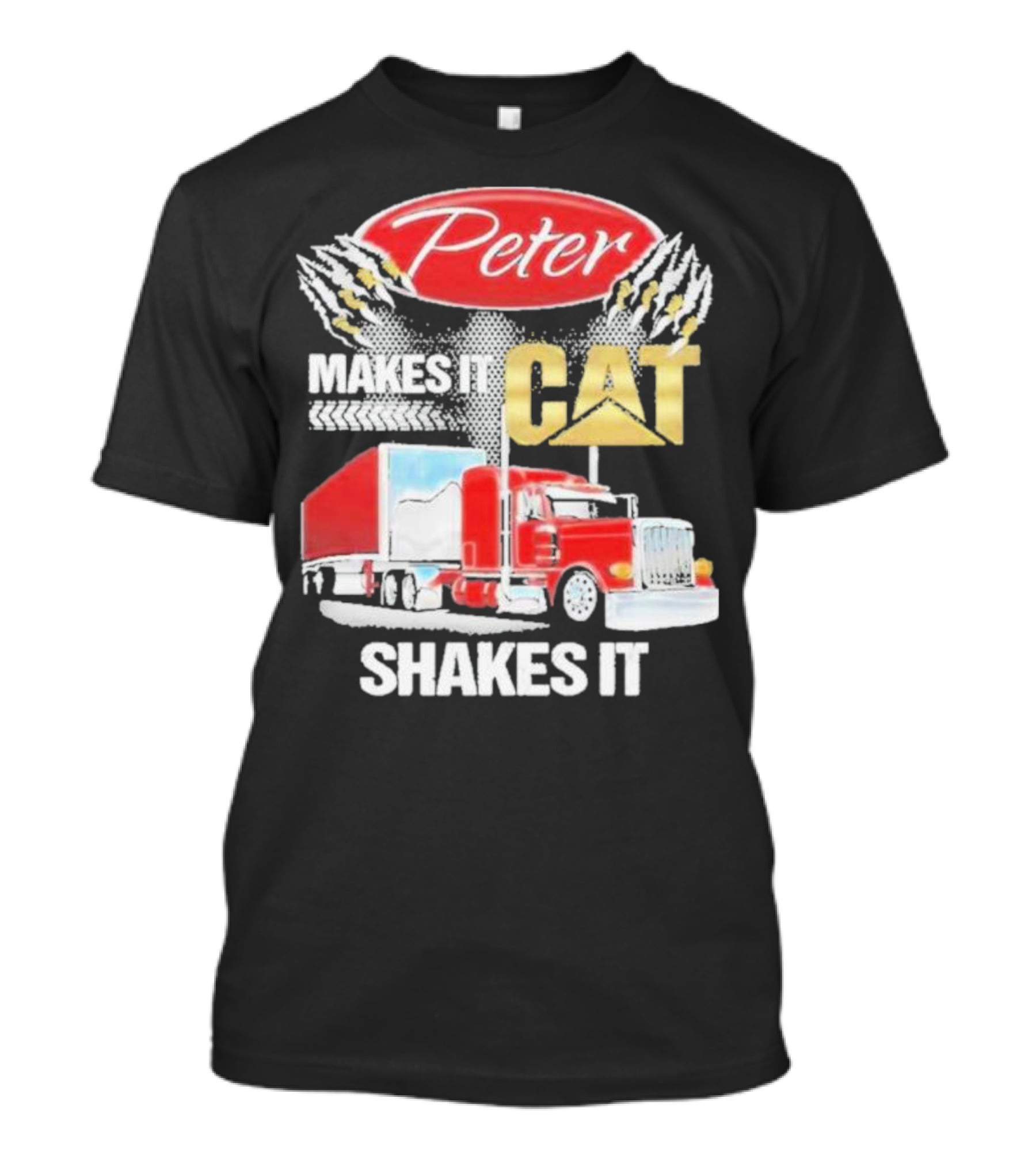 Peter Makes It CAT Shakes It Truck Claw Marks T-Shirt