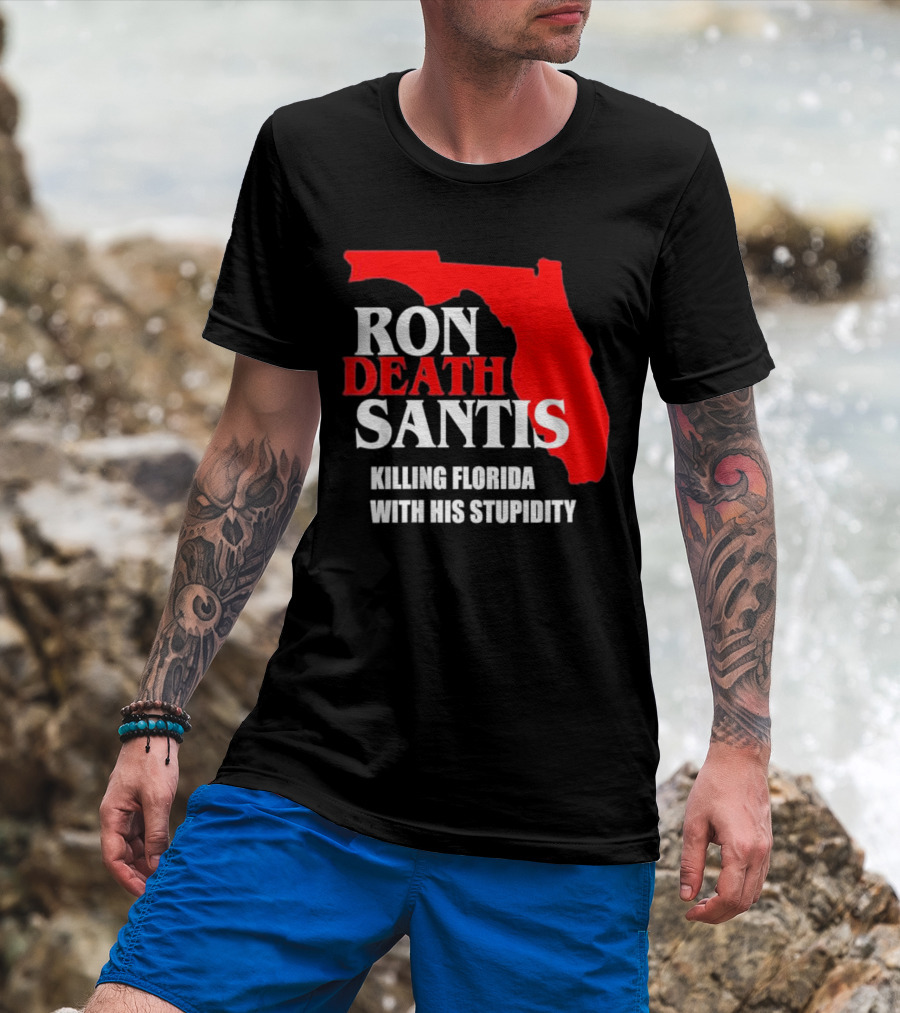 Ron DeSantis DeathSantis Killing Florida With His Stupidity T-Shirt