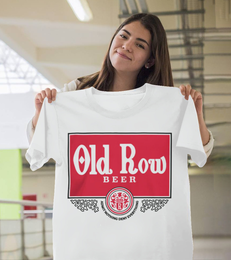 Old Row Beer Adult Nothing Deny Everything T-Shirt