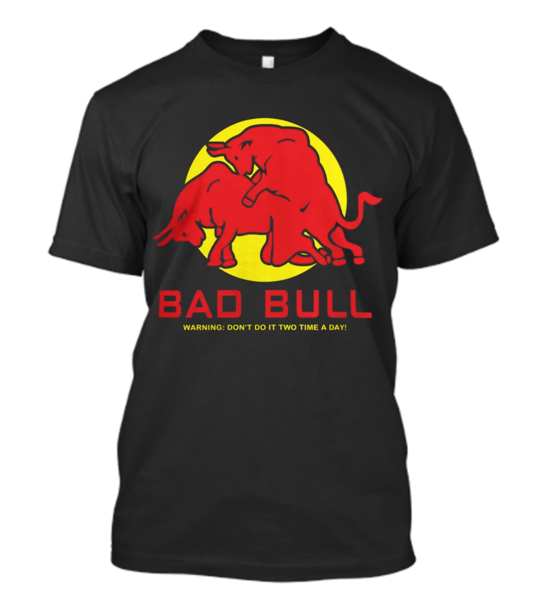 Bad Bull Warning Don't Do It Two Time A Day T-Shirt