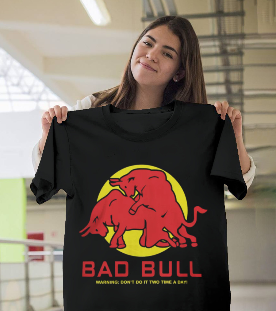 Bad Bull Warning Don't Do It Two Time A Day T-Shirt