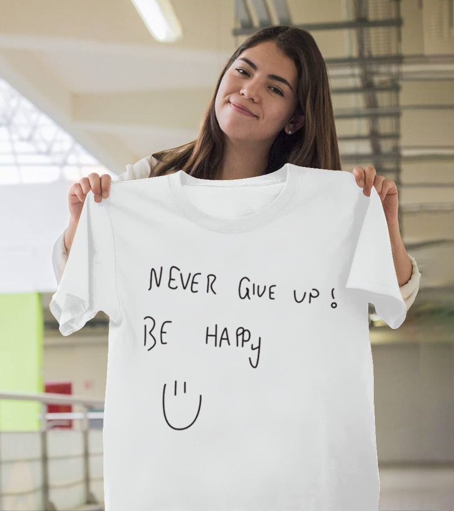 Never Give Up Be Happy Smiley Face Motivational Message T-Shirt