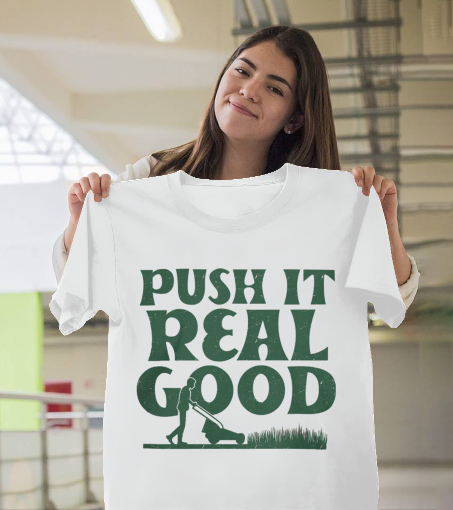 Push It Real Good Lawn Mower Humor T-Shirt