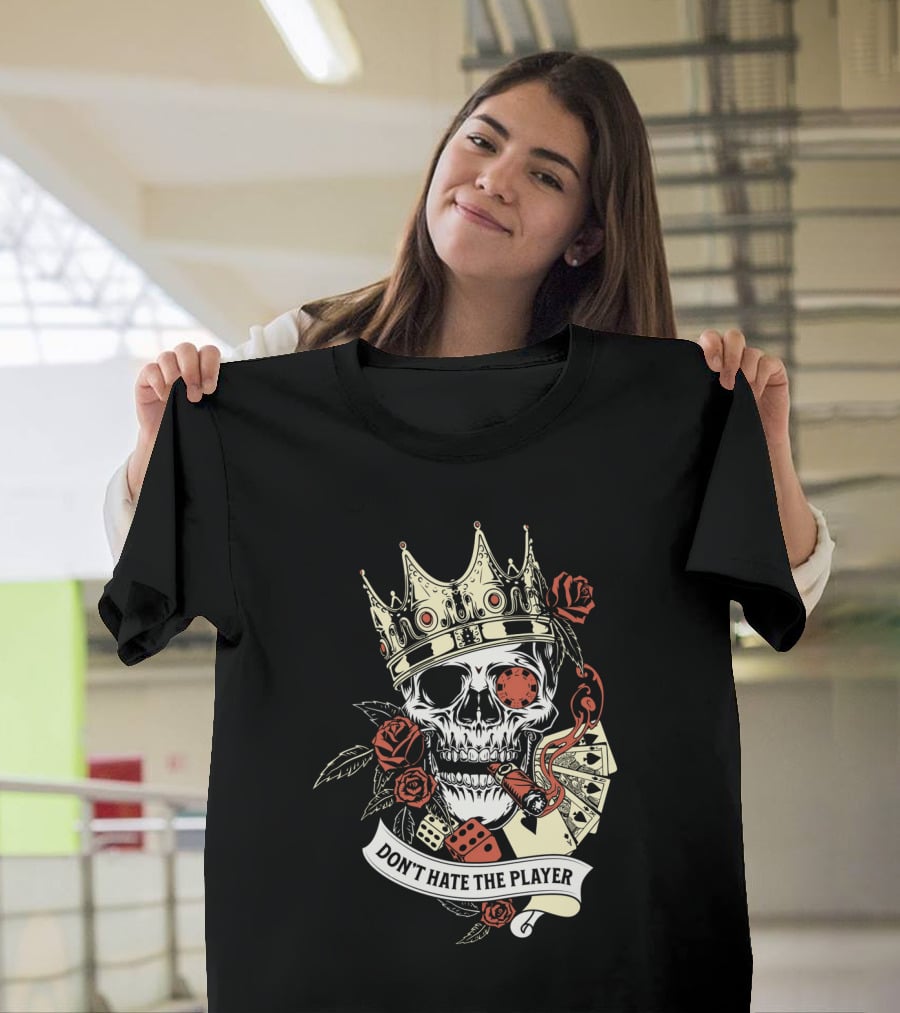 Don't Hate The Player Skull Crown Cards Roses Dice Cigar T-Shirt