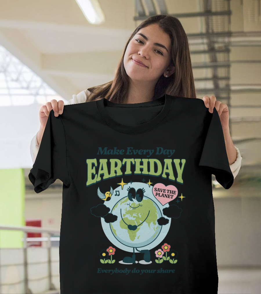 Make Every Day Earth Day Save the Planet Everybody Do Your Share T-Shirt