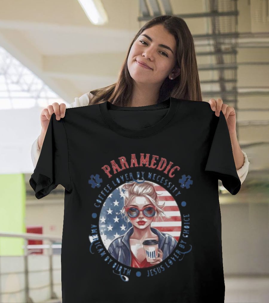 Paramedic Coffee Lover By Necessity American By Birth Jesus Lover By Choice USA Flag Background T-Shirt