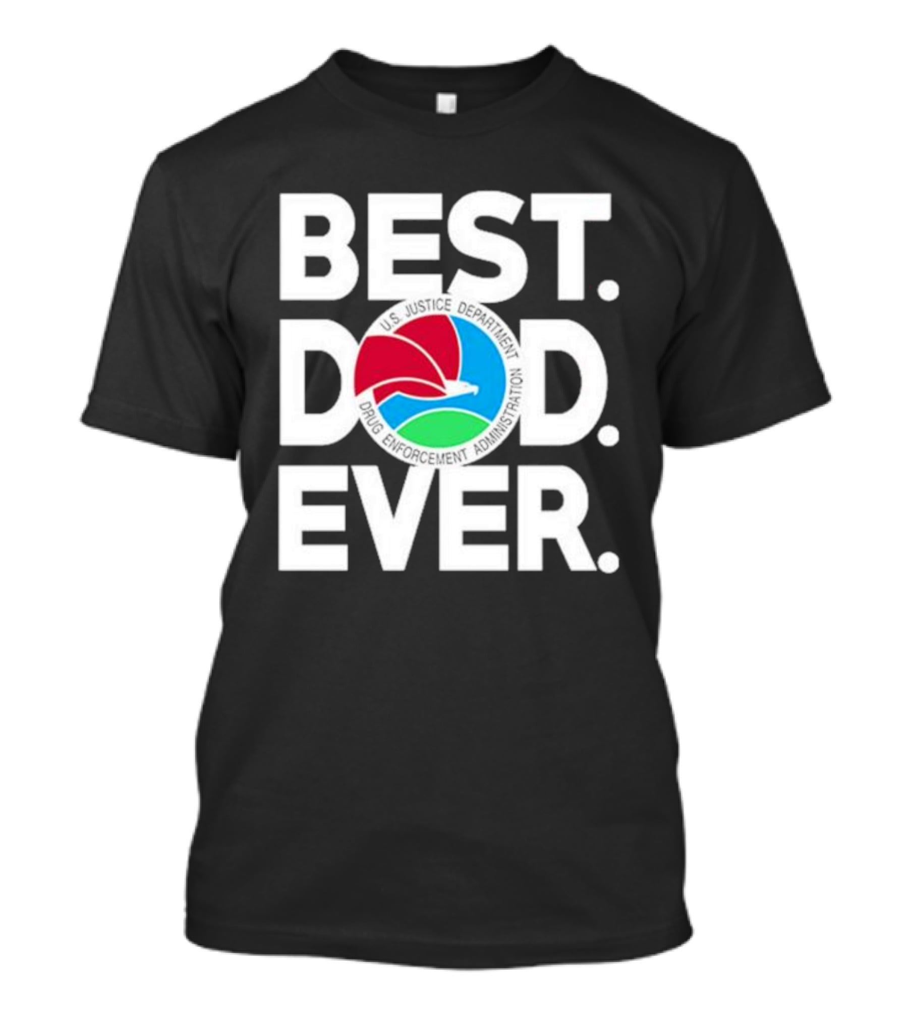 U.S. Justice Department Drug Enforcement Administration Best Dad Ever T-Shirt