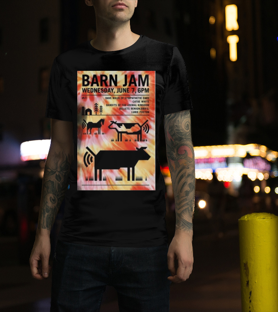 Barn Jam Wednesday June 7 6PM Dave Mauk Sympathetic Ears Catie Catie White Bandits Of The Animal Kingdom Bellets Benign BBQs Lurie Poston T-Shirt
