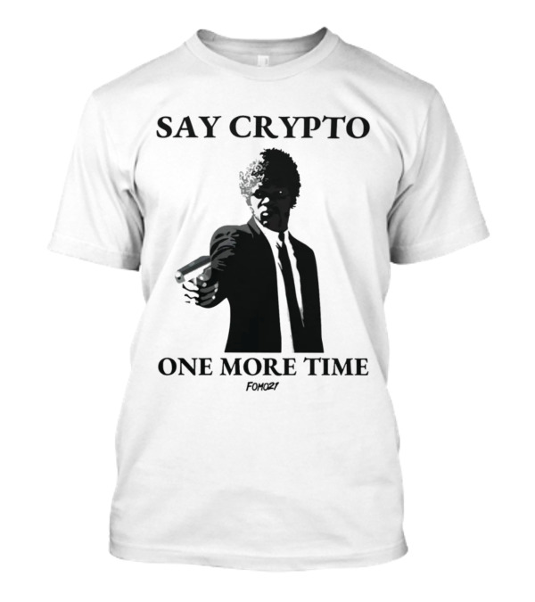 Fomo21 Say Crypto One More Time Bitcoin Movie Reference T-Shirt