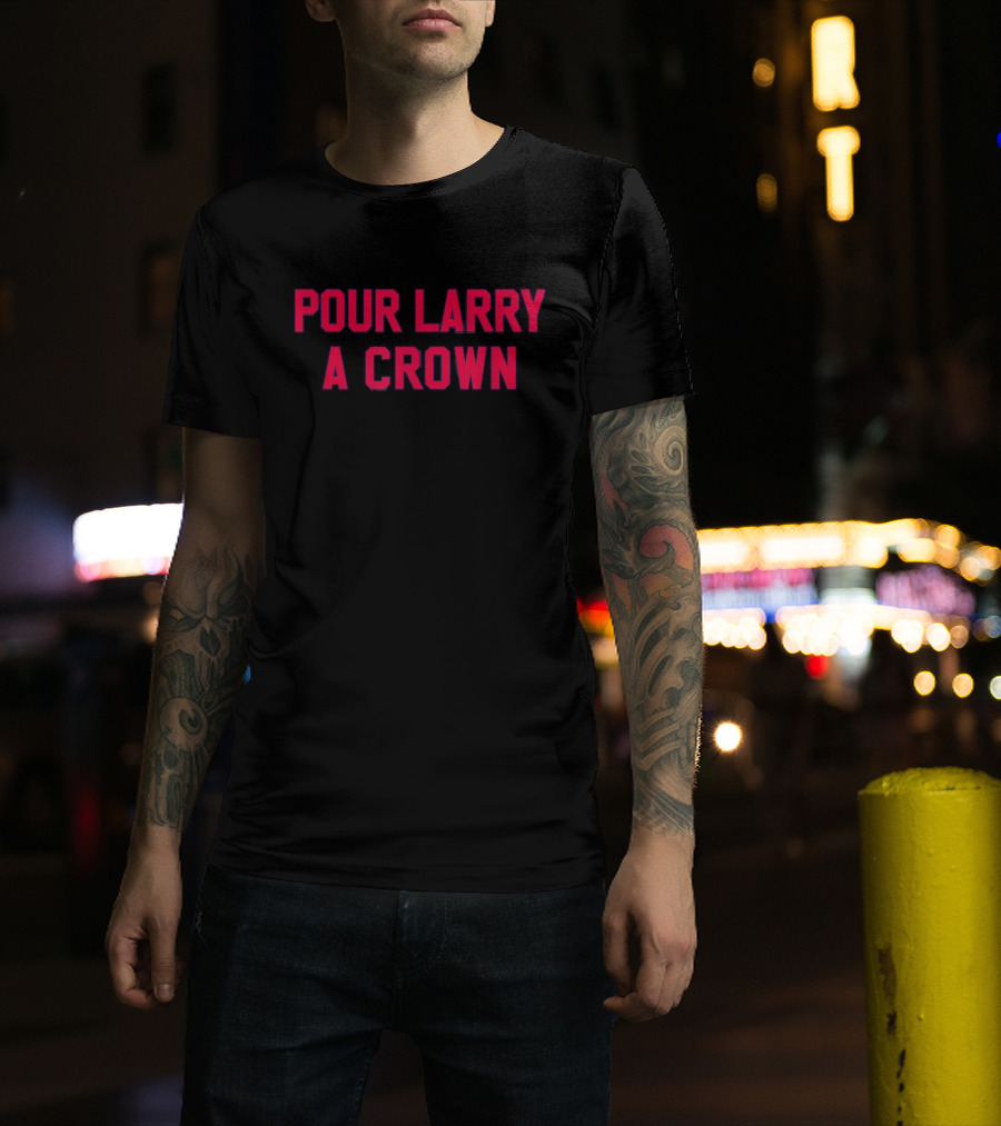 Pour Larry A Crown Sports Reference Text T-Shirt