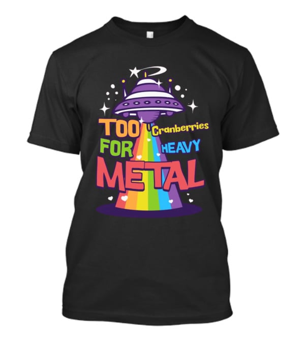 Too Cranberries For Heavy Metal UFO Rainbow Beam T-Shirt