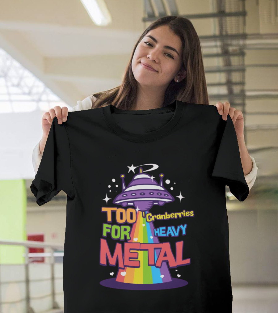 Too Cranberries For Heavy Metal UFO Rainbow Beam T-Shirt
