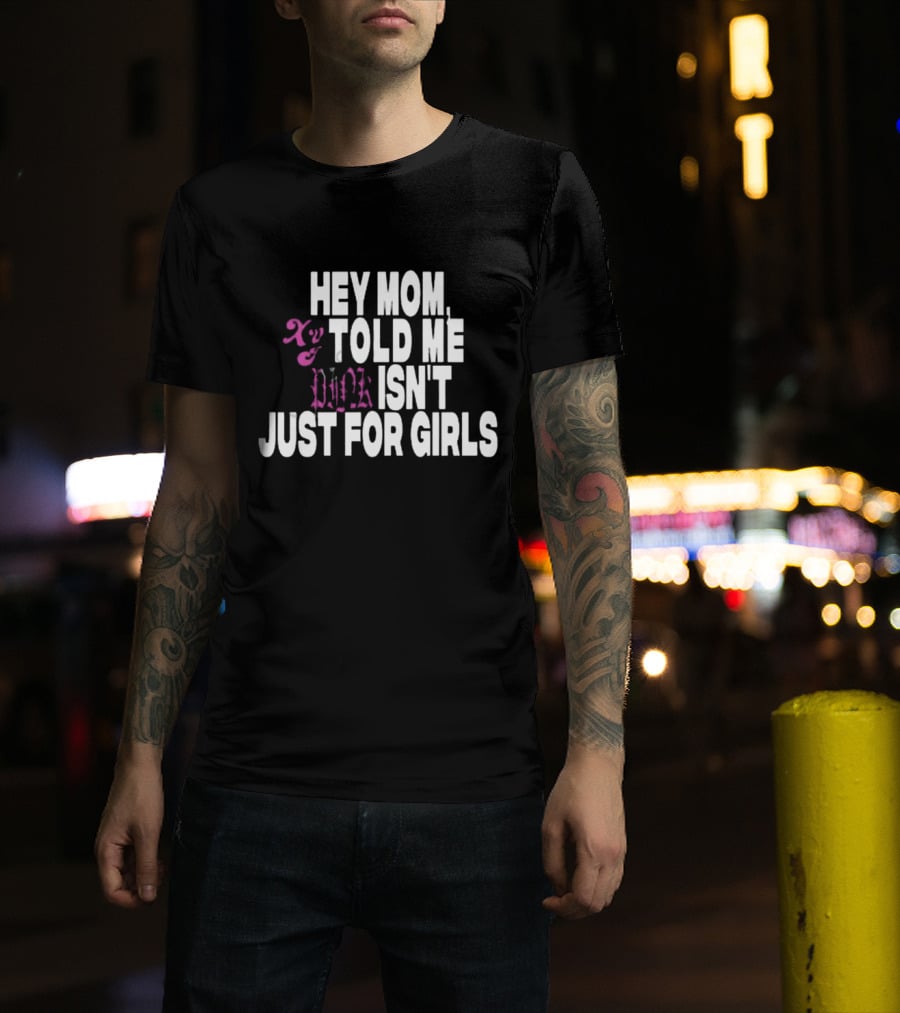 Hey Mom Told ME Pink Isn't Just For Girls Xy T-Shirt