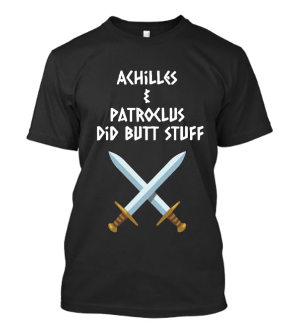 Achilles And Patroclus Did Butt Stuff Swords T-Shirt