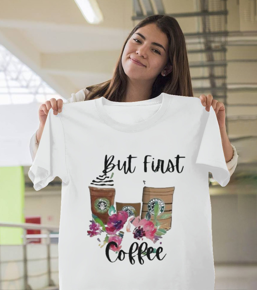 But First Coffee Starbucks Floral T-Shirt