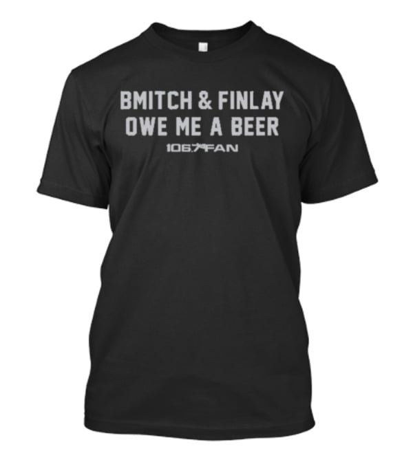 BMitch And Finlay Owe Me A Beer 106.7 The Fan T-Shirt