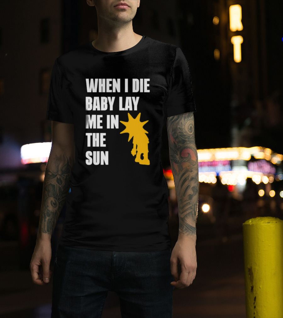When I Die Baby Lay Me In The Sun Dominic Fike Sunburst T-Shirt