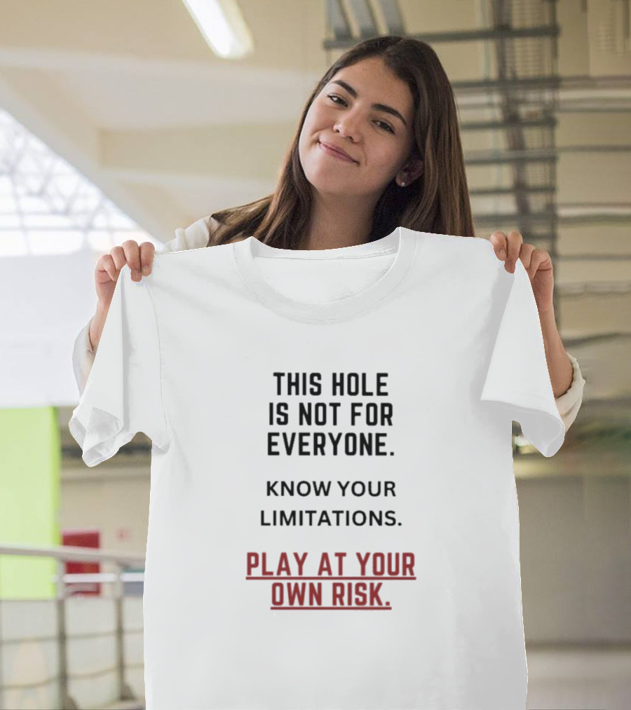 Play at Your Own Risk This Hole Is Not for Everyone Know Your Limitations T-Shirt