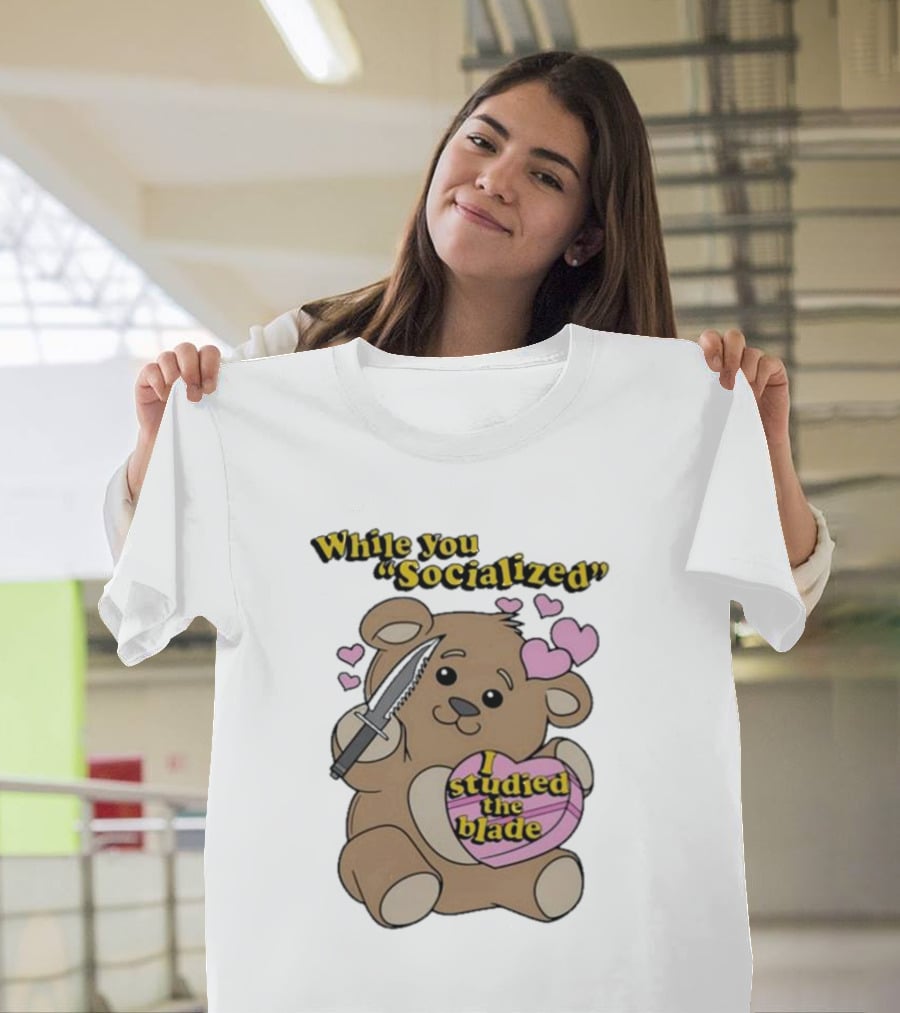 While You Socialized I Studied The Blade Bear Hearts T-Shirt