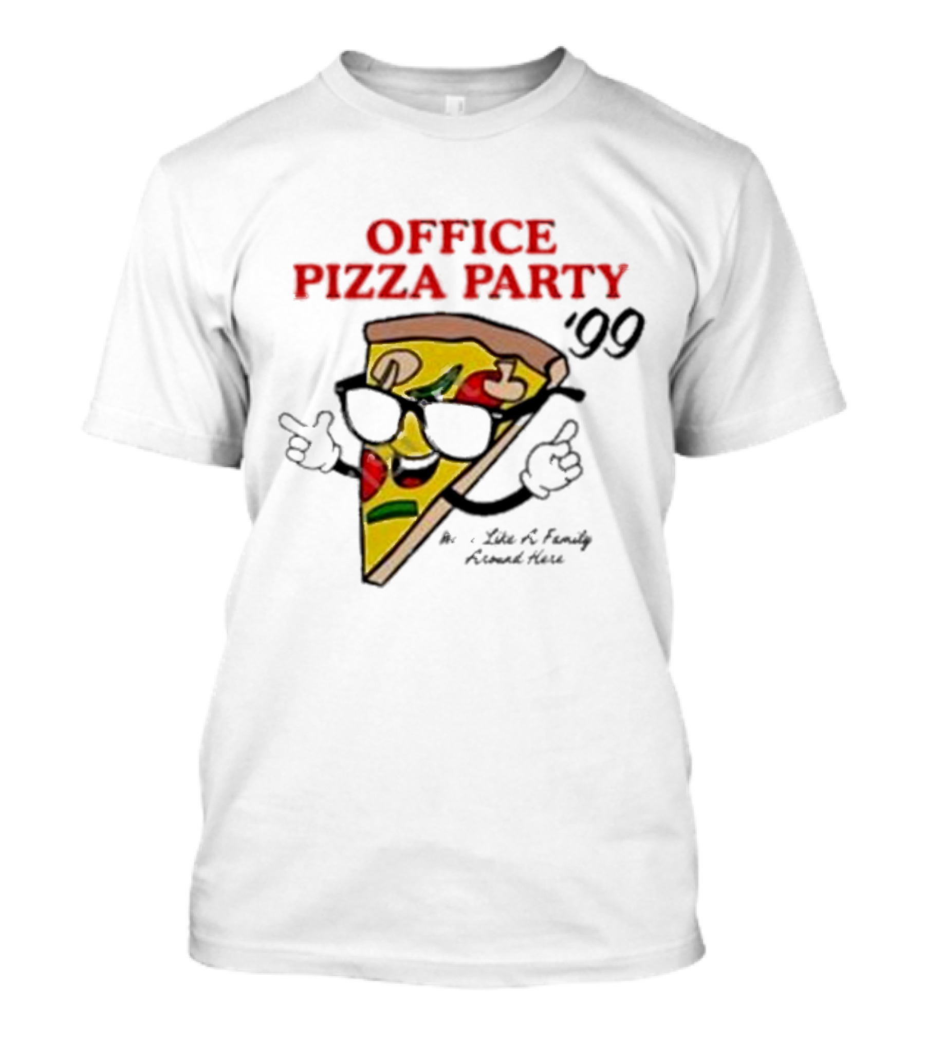 Office Pizza Party ’99 We’re Like A Family Around Here Cool Slice With Sunglasses T-Shirt