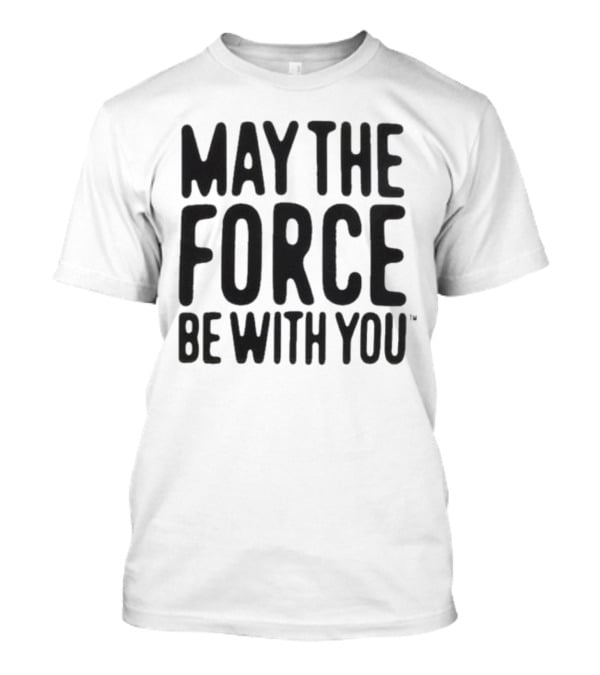 May The Force Be With You Starwars T-Shirt