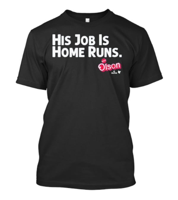 Matt Olson His Job Is Home Runs Atlanta Braves Player T-Shirt