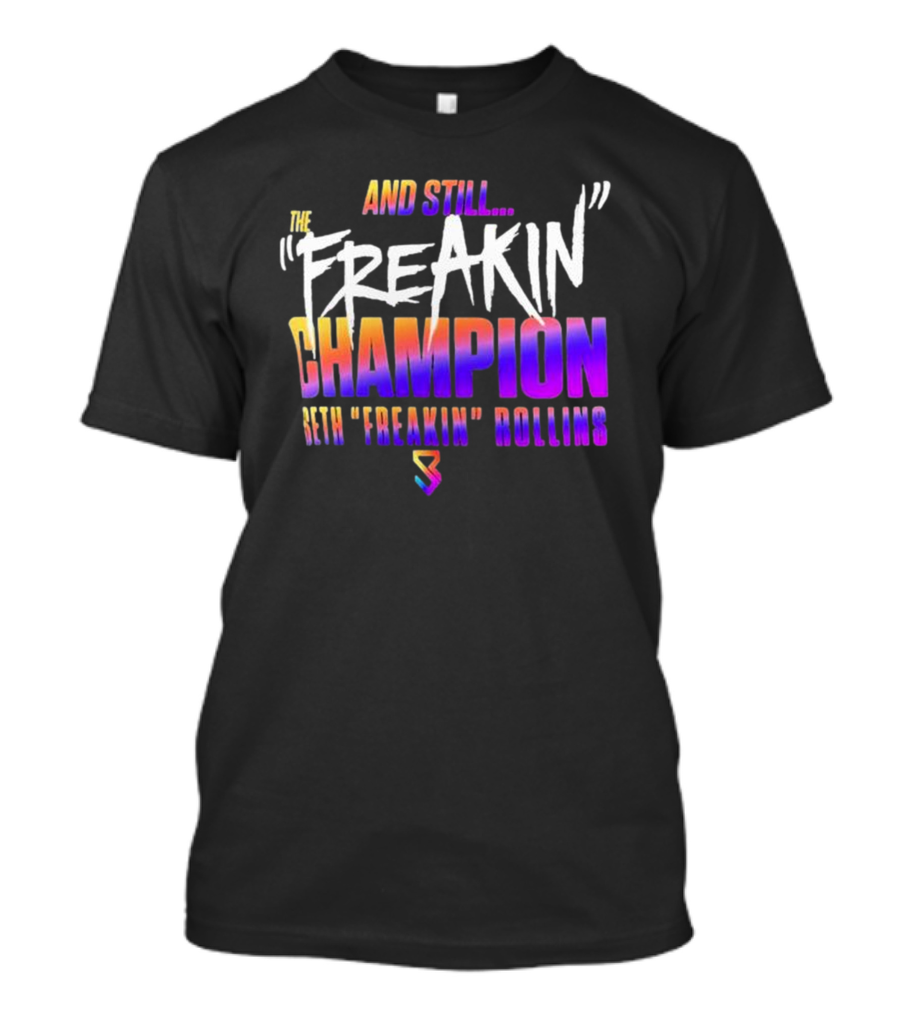 And Still The Freakin Champion Seth Freakin Rollins T-Shirt