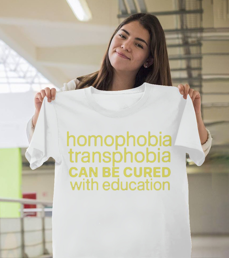 Homophobia Transphobia Can Be Cured With Education Message in Bold Yellow Letters T-Shirt