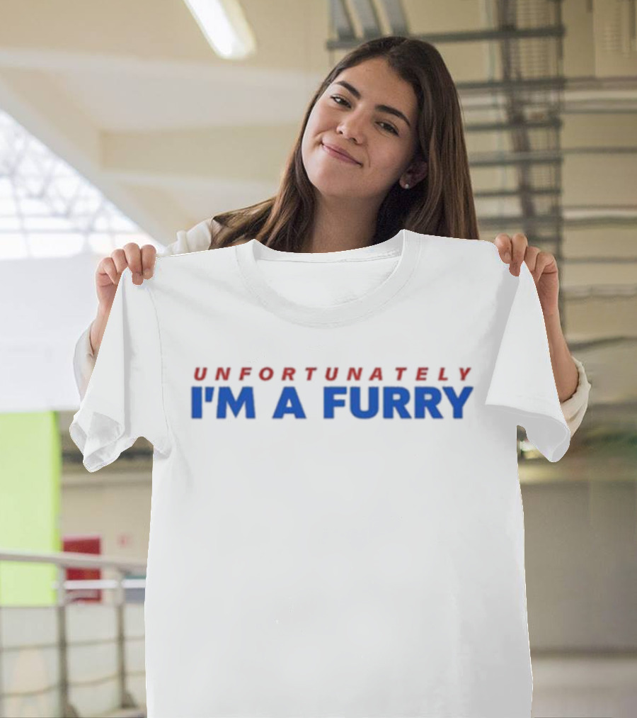 UNFORTUNATELY I’M A FURRY T-Shirt