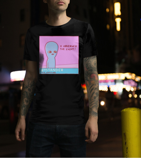 Bystander Observed The Event Did Nothing T-Shirt