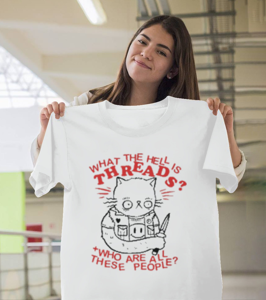 What the Hell Is Threads Who Are All These People Cat Holding Knife T-Shirt