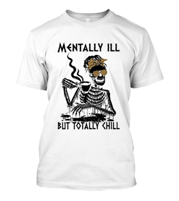 Mentally Ill Halloween But Totally Chill Skeleton With Coffee And Leopard Print Accessories T-Shirt