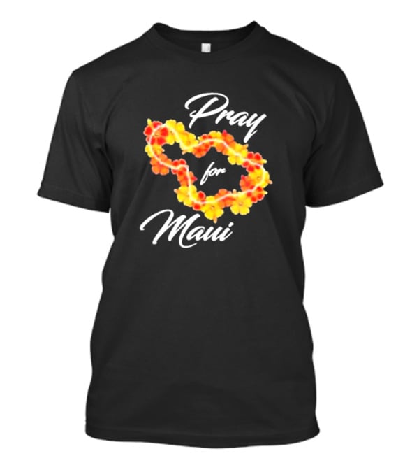 Pray For Maui Strong Fundraiser Lahaina Strong Support Helping Maui Fire Relief Efforts Hawaii T-Shirt