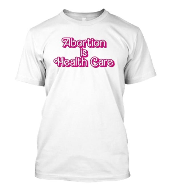 Barbie Abortion Is Health Care T-Shirt
