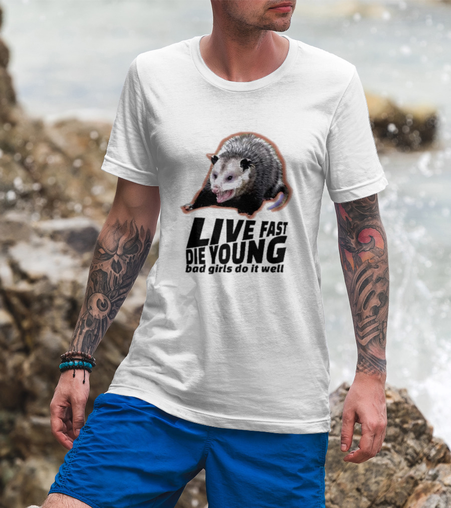 Live Fast Die Young Bad Girls Do It Well Possum T-Shirt